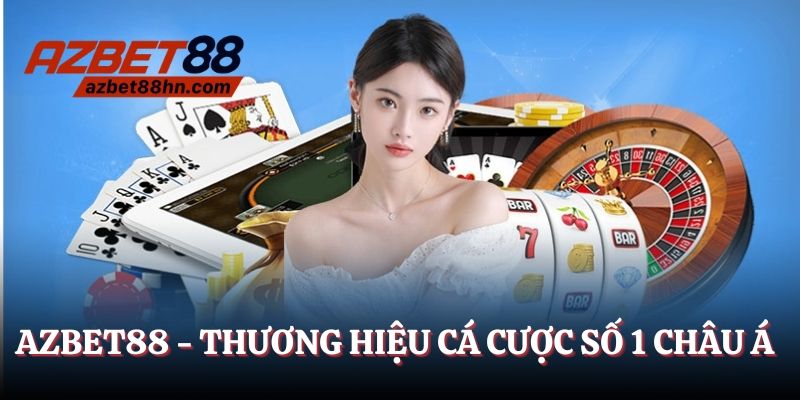Azbet88 - Thương hiệu cá cược số 1 châu Á