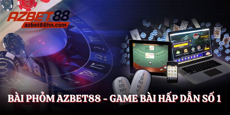 Bài phỏm Azbet88 - Game bài hay ho, hấp dẫn