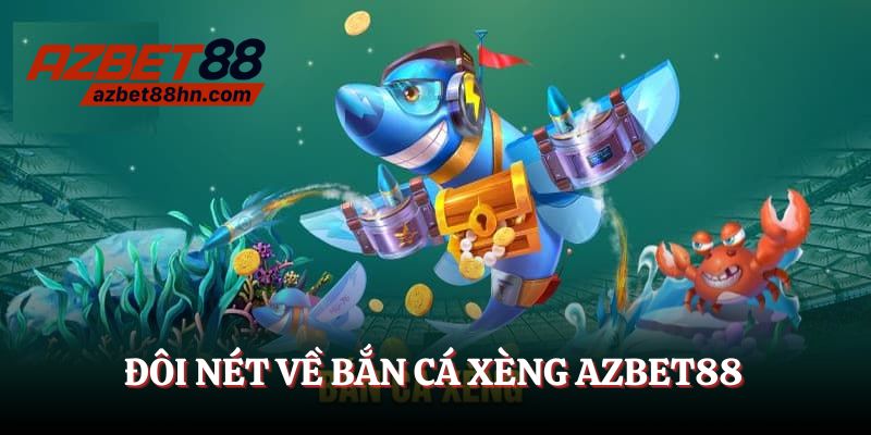 Bắn cá xèng Azbet88 - trò chơi hấp dẫn số 1