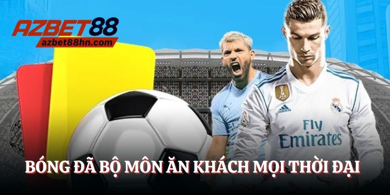 Bóng đá - Bộ môn ăn khách mọi thời đại