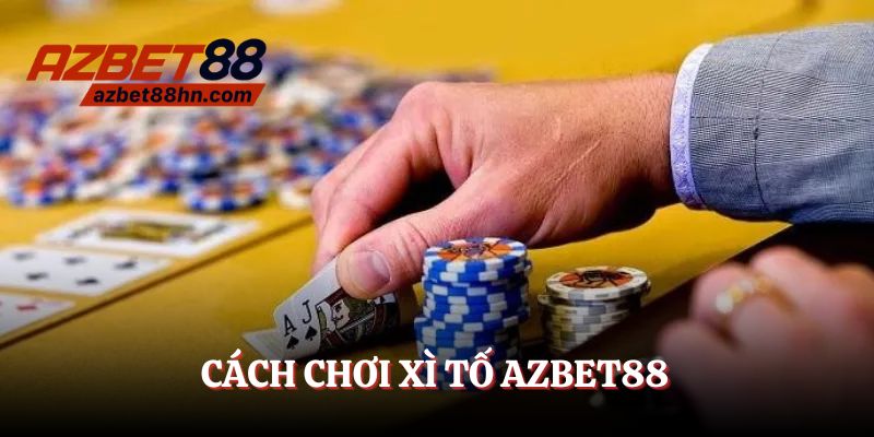 cách chơi xì tố azbet88