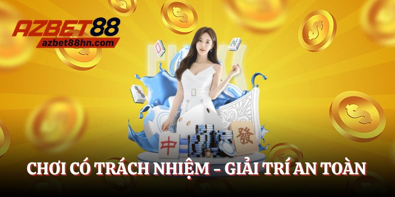 Chơi có trách nhiệm giúp bạn giải trí an toàn hơn