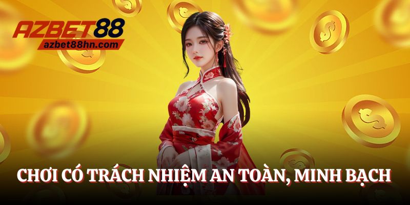 Chơi có trách nhiệm - Uy tín, an toàn, lành mạnh