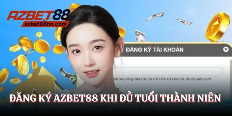 Đăng ký Azbet88  khi đủ tuổi thành niên 
