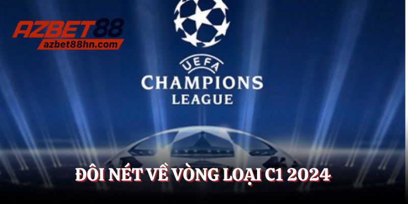 Đôi nét về vòng loại C1 2024