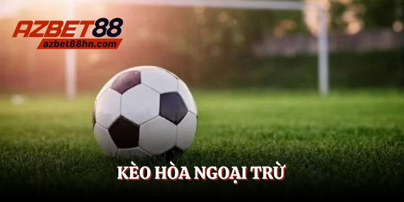 kèo hòa ngoại trừ