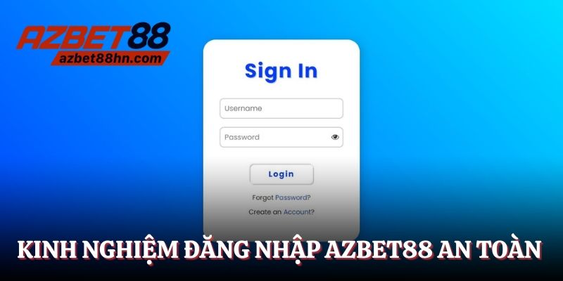 Kinh nghiệm đăng nhập Azbet88 siêu an toàn cho bạn