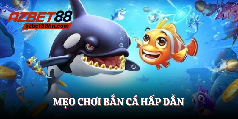 Mẹo bắn cá xèng hấp dẫn