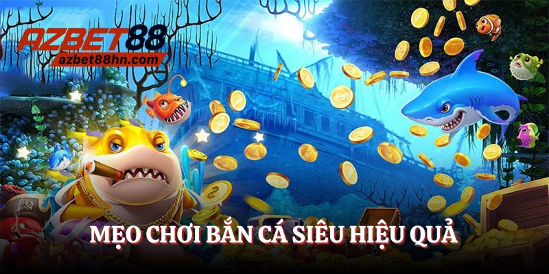 Mẹo chơi bắn cá cực hay cho ngư thủ