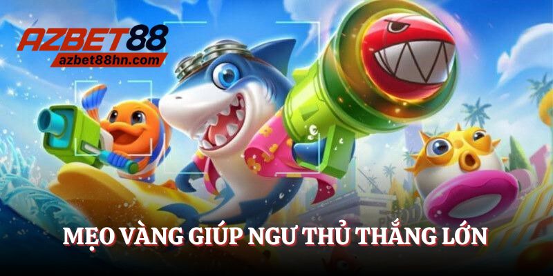 Mẹo vàng giúp ngư thủ săn thưởng khủng khi bắn cá