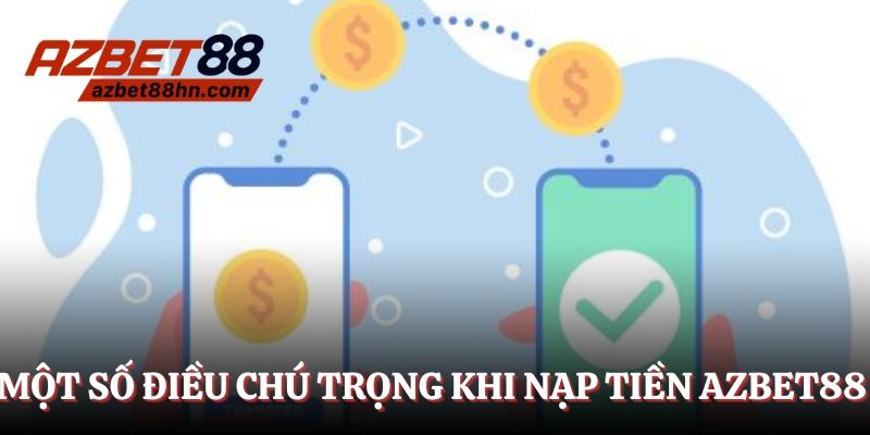 Một số điều chú trọng khi nạp tiền Azbet88
