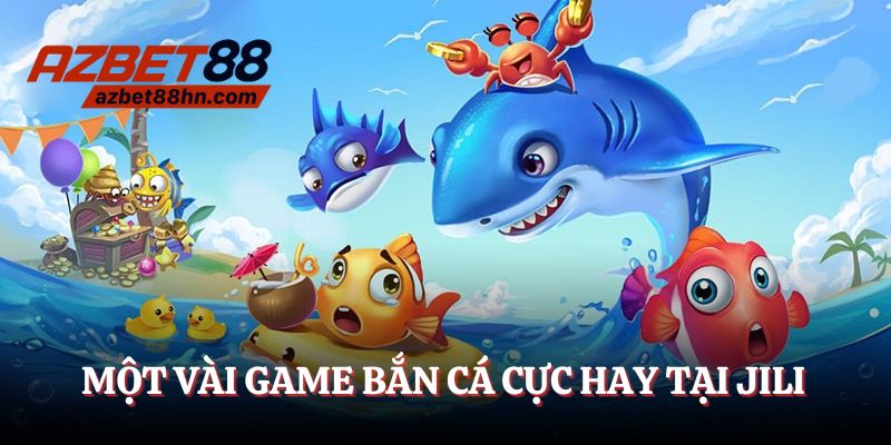Một vài game bắn cá đình đám tại JILI