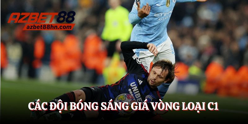 Những đội bóng sáng giá tại vòng loại C1