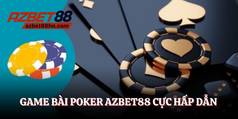 Poker Azbet88 - Game bài trí tuệ, cực hay cho tân binh