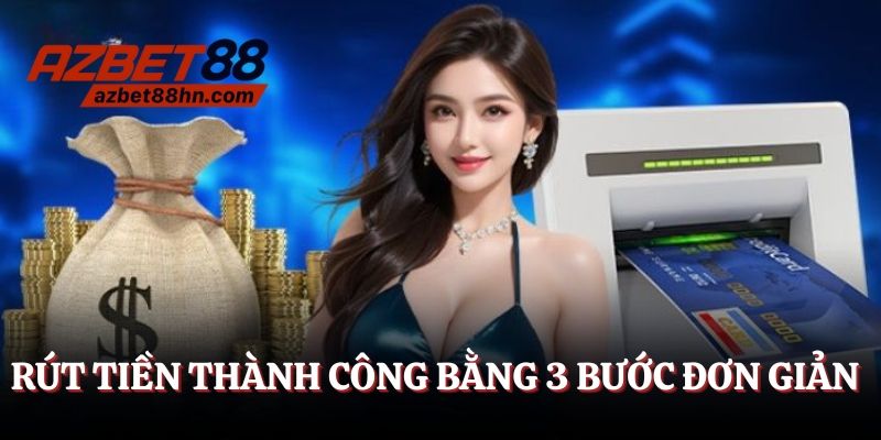 Rút tiền thành công bằng 3 bước đơn giản 