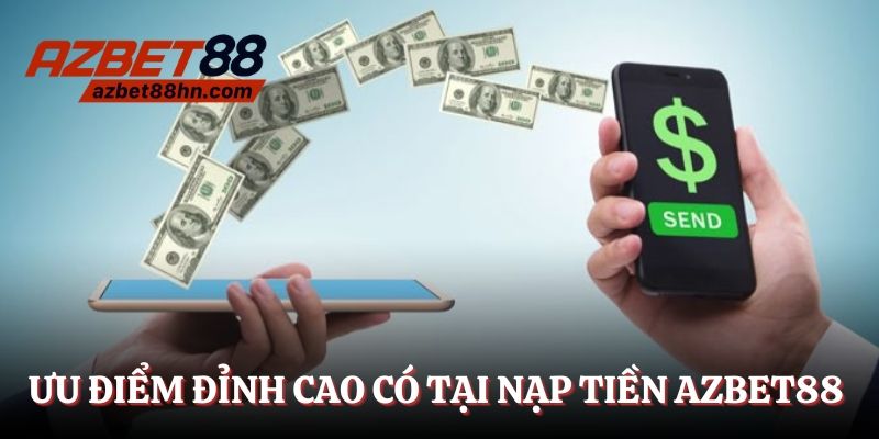 Ưu điểm đỉnh cao chỉ có tại nạp tiền Azbet88