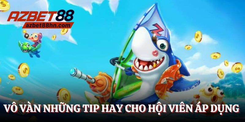 Vô vàn những tip hay cho hội viên áp dụng