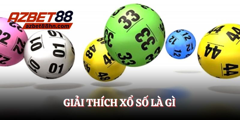 Xổ số là gì? Hình thức cá cược đầy hấp dẫn