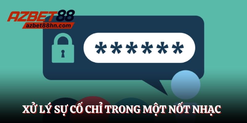 Xử lý sự cố chỉ trong một nốt nhạc khi đăng nhập Azbet88