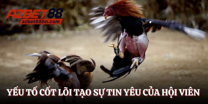 Yếu tố cốt lõi tạo sự tin yêu của hội viên